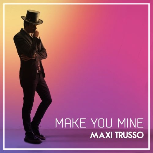 Maxi Trusso presenta su nuevo single "Make You Mine".